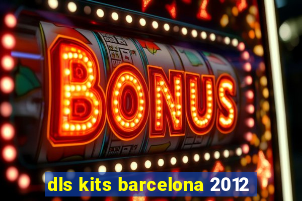 dls kits barcelona 2012